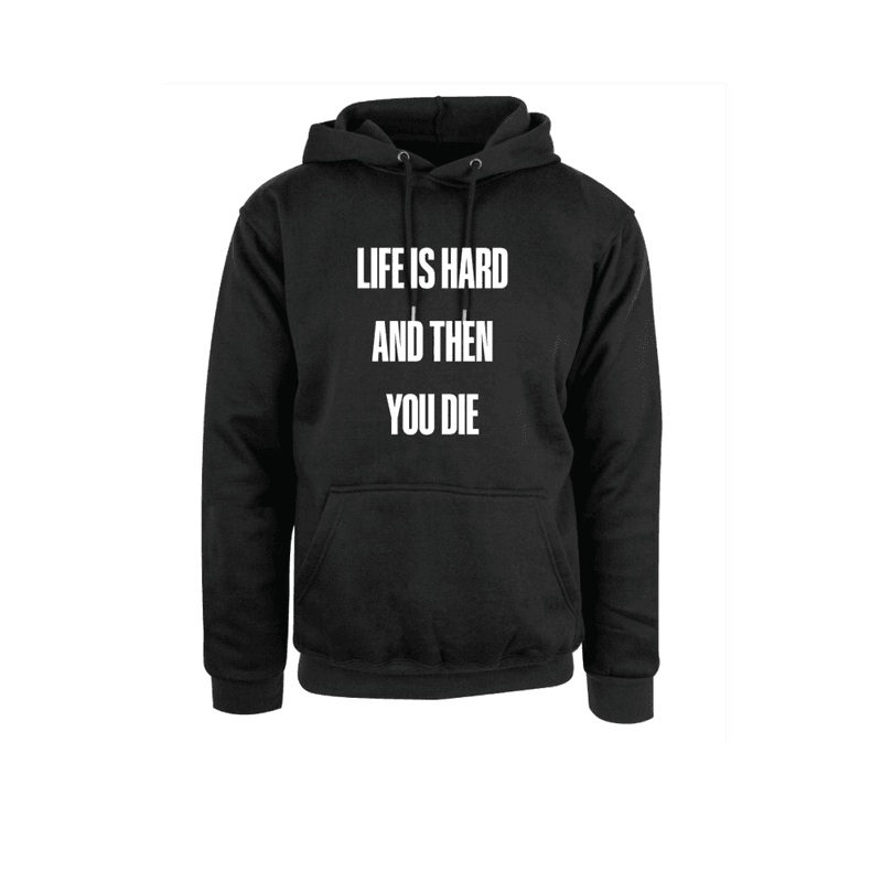 Life is Hard Graphic Hood